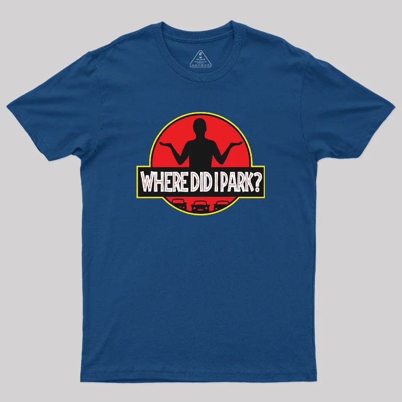 Where did I Park Geek T-Shirt