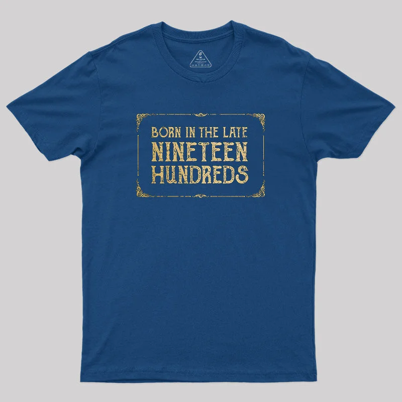 Born In The Late Nineteen Hundreds T-Shirt