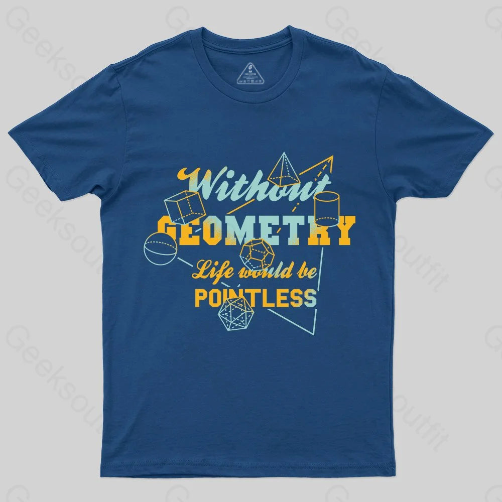 Without Geometry Life Would be  Pointless T-Shirt