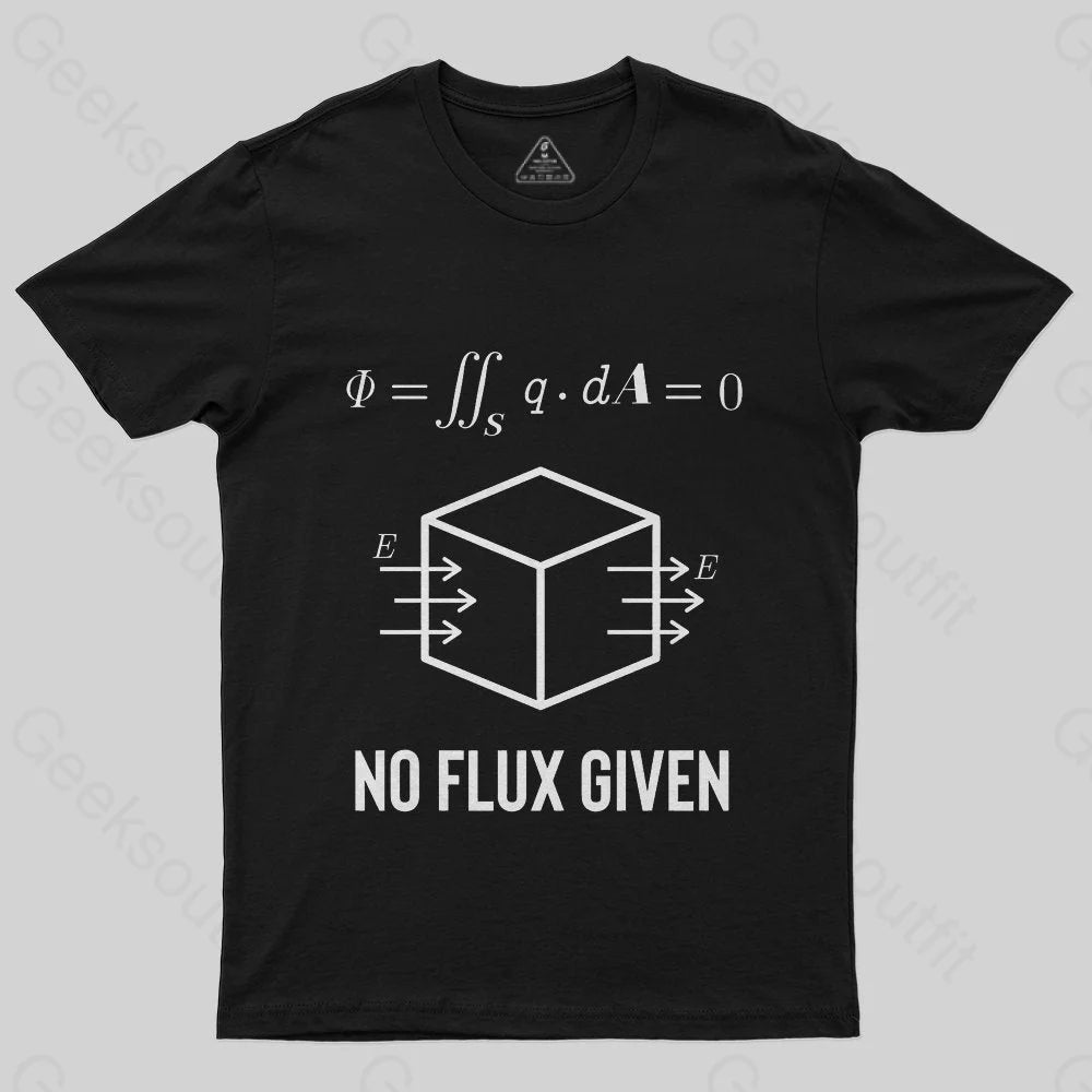 No Flux Given T-Shirt