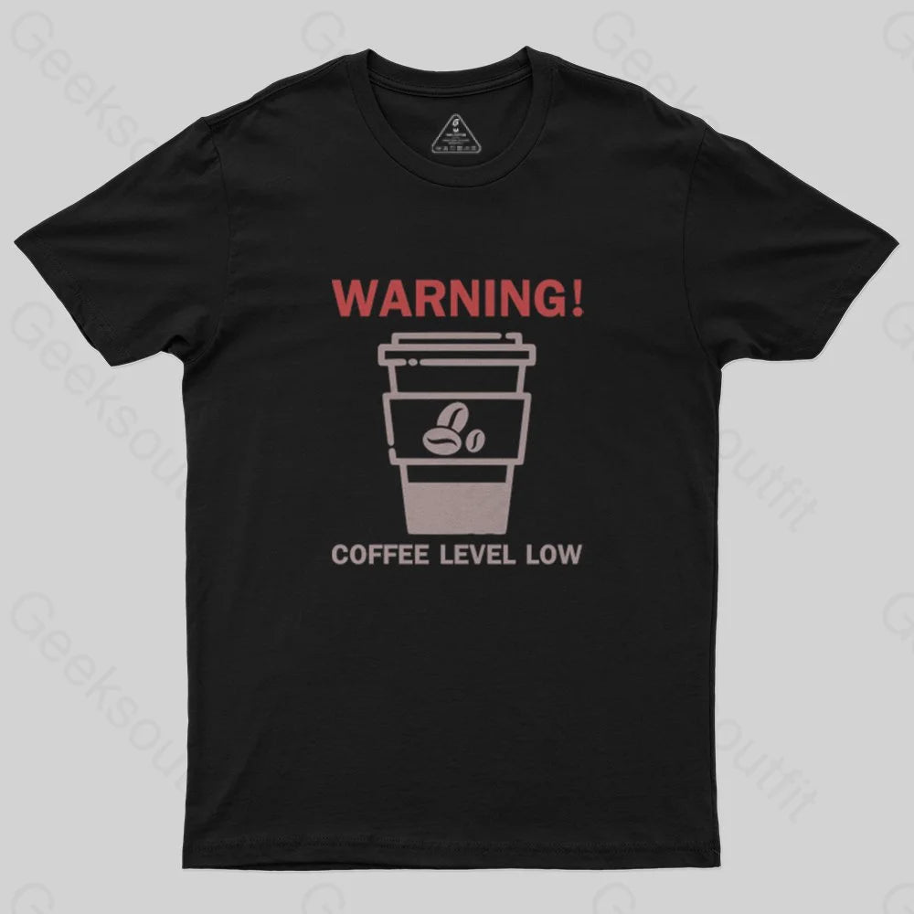 Coffee Level Low Warnings T-Shirt